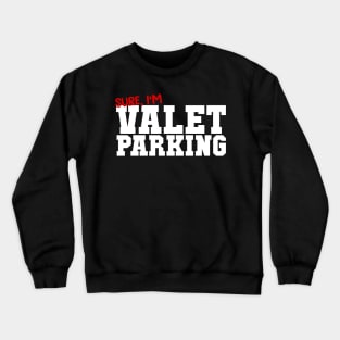 Sure I'm Valet Parking Crewneck Sweatshirt